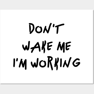 Don't wake me I'm Working Posters and Art